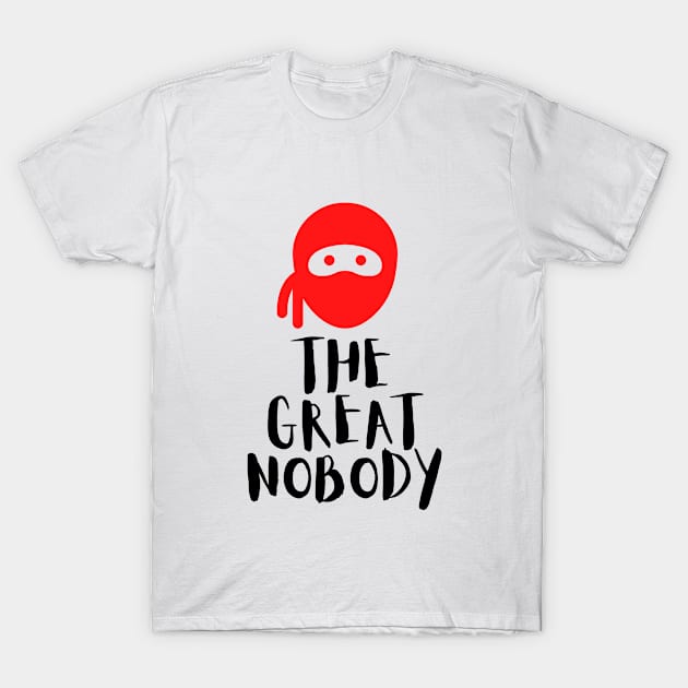 The Great Nobody Collection T-Shirt by hustletravelplay@gmail.com